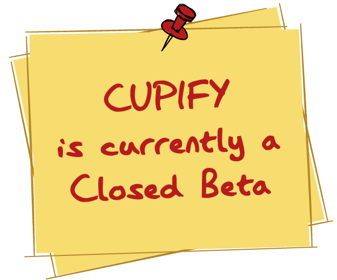 Cupify is Currently a Closed Beta